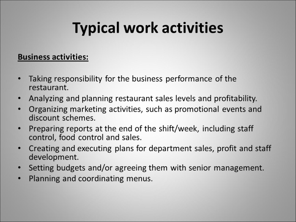 Typical work activities Business activities: Taking responsibility for the business performance of the restaurant.